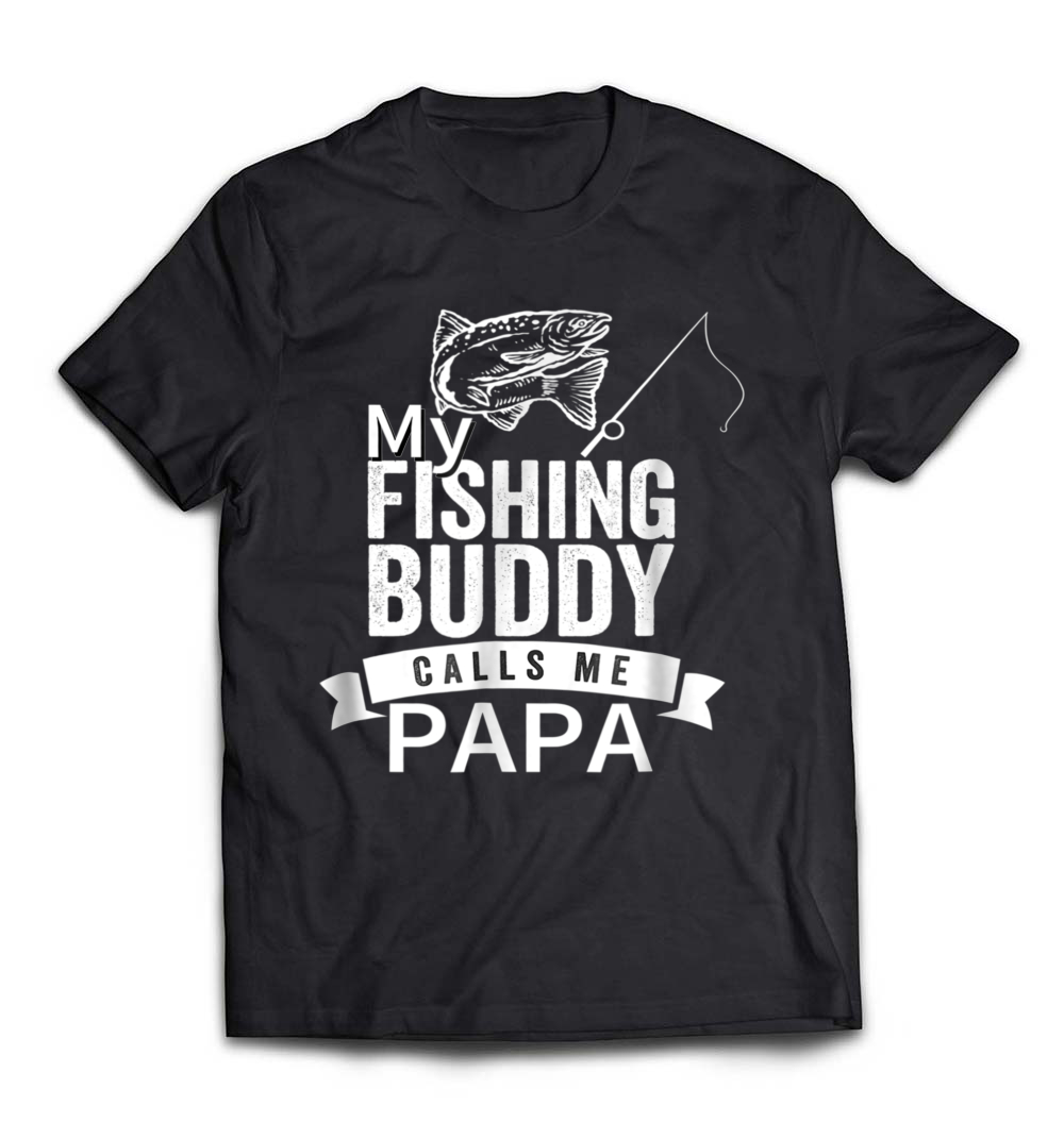 My Fishing Buddy Calls Me Papa T-Shirt – A Heartwarming Tee for Fishing Grandpas